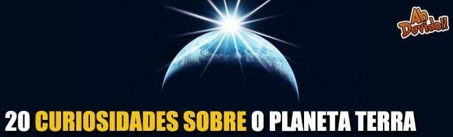 20 curiosidades que talvez você não saiba sobre o planeta Terra
