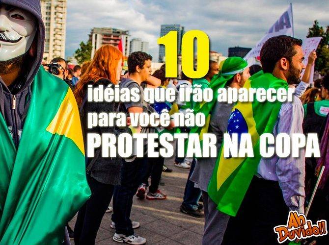 10 idéias que irão aparecer para você não protestar na COPA