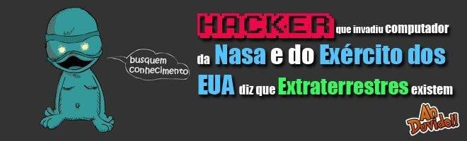 Hacker que invadiu computador da Nasa e do Exército dos EUA diz que Extraterrestres existem