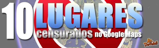 10 lugares censurados no Google Maps