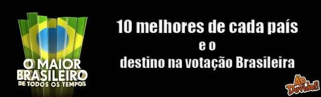 10 melhores de cada país e o destino na votação Brasileira