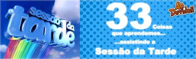 33 Coisas que aprendemos assistindo a Sessão da Tarde