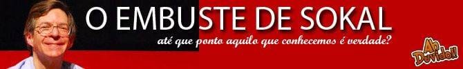 O Embuste de Alan Sokal: até que ponto aquilo que conhecemos é verdade?