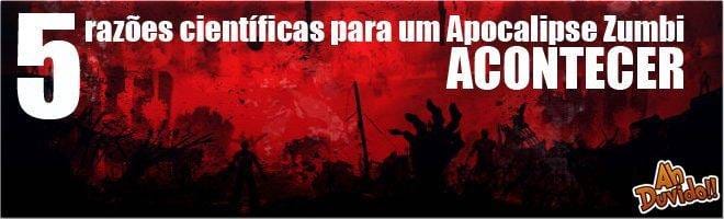 5 razões científicas para um Apocalipse Zumbi acontecer