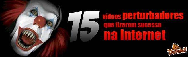 15 vídeos perturbadores que fizeram sucesso na  Internet