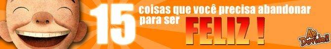 15 coisas que você precisa abandonar para ser feliz