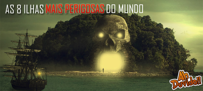 As 8 ilhas mais perigosas do Mundo