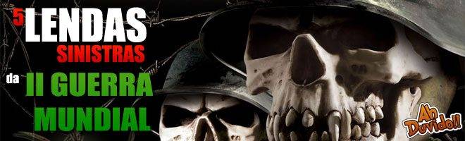 5 Sinistras lendas da Segunda Guerra Mundial