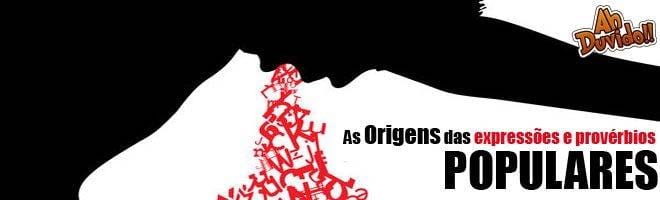 As Origens das expressões e provérbios populares