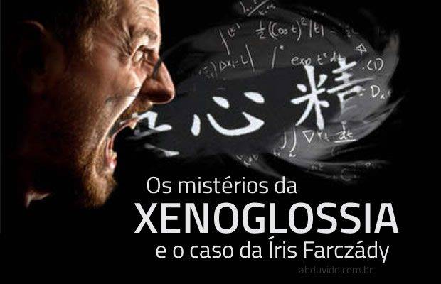 Os mistérios da Xenoglossia e o caso da Íris Farczády